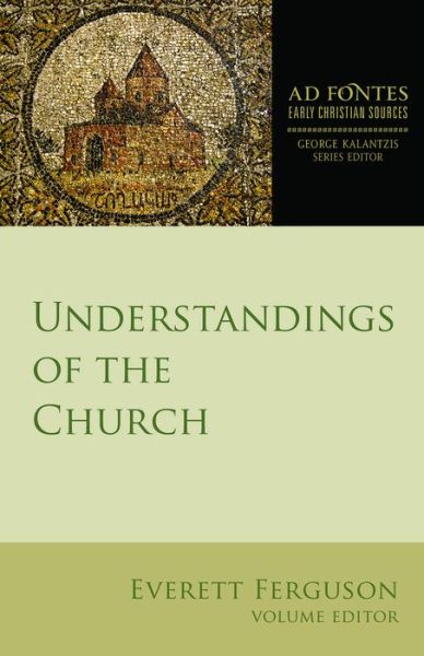 Understandings of the Church - Ad Fontes: Early Christian Sources - Everett Ferguson - Books - 1517 Media - 9781451496369 - September 1, 2016