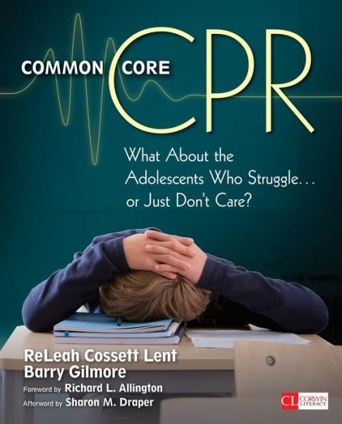 Cover for ReLeah Cossett Lent · Common Core CPR: What About the Adolescents Who Struggle . . . or Just Don’t Care? - Corwin Literacy (Pocketbok) (2013)