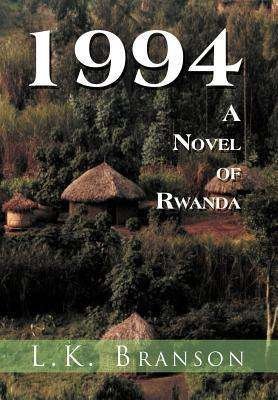 Cover for L K Branson · 1994 a Novel of Rwanda (Hardcover bog) (2011)