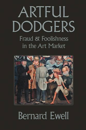 Cover for Bernard Ewell · Artful Dodgers: Fraud &amp; Foolishness in the Art Market (Paperback Book) (2014)