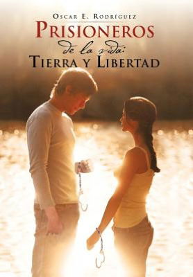 Cover for Oscar E. Rodr Guez · Prisioneros De La Vida: Tierra Y Libertad (Hardcover Book) [Spanish edition] (2012)