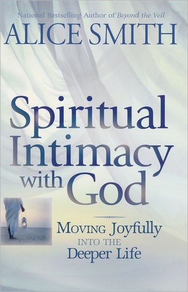 Cover for Alice Smith · Spiritual Intimacy with God: Moving Joyfully into the Deeper Life (Paperback Book) (2011)