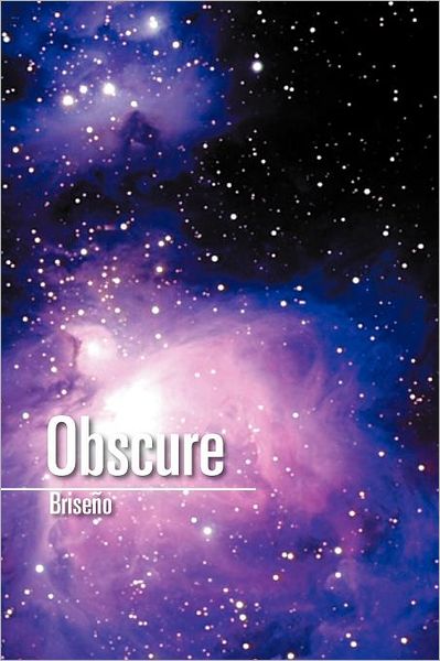 Obscure - Miranda Briseno - Books - Xlibris - 9781465369369 - October 26, 2011