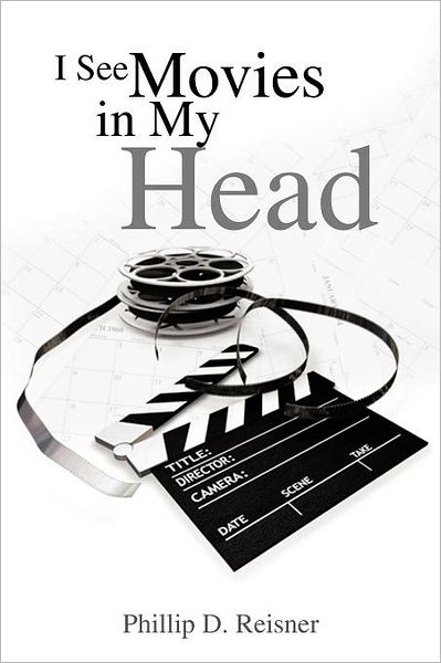 Cover for Phillip D Reisner · I See Movies in My Head (Paperback Book) (2012)