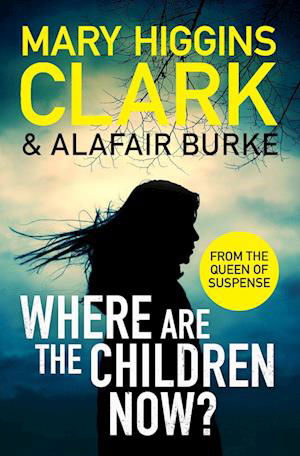 Where Are The Children Now?: Return to where it all began with the bestselling Queen of Suspense - Mary Higgins Clark - Kirjat - Simon & Schuster Ltd - 9781471197369 - torstai 23. marraskuuta 2023