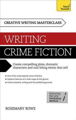 Cover for Rosemary Rowe · Masterclass: Writing Crime Fiction: How to create compelling plots, dramatic characters and nail biting twists in crime and detective fiction (Taschenbuch) (2014)