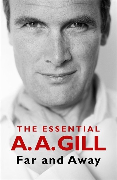 Cover for Adrian Gill · Far and Away: The Essential A.A. Gill (Hardcover Book) (2020)