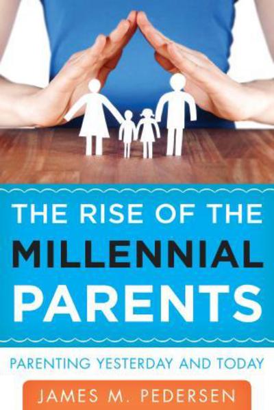 Cover for James Pedersen · The Rise of the Millennial Parents: Parenting Yesterday and Today (Hardcover Book) (2013)