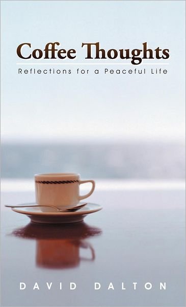 Cover for David Dalton · Coffee Thoughts: Reflections for a Peaceful Life (Hardcover Book) (2012)