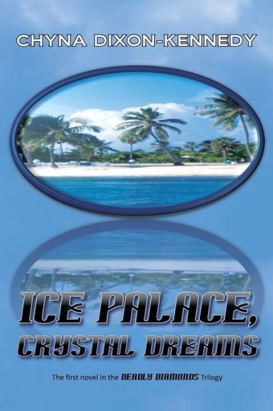Cover for Chyna Dixon-kennedy · Ice Palace, Crystal Dreams: the First Novel in the Deadly Diamonds Trilogy (Pocketbok) (2014)