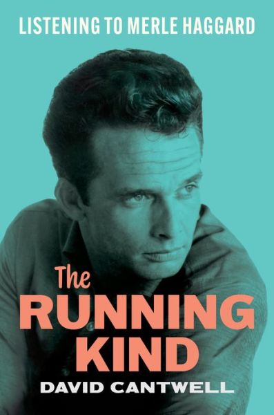 Cover for David Cantwell · The Running Kind – Listening to Merle Haggard (Gebundenes Buch) (2022)