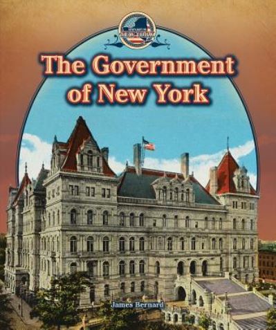 The Government of New York - James Bernard - Books - PowerKids Press - 9781477773369 - July 30, 2014