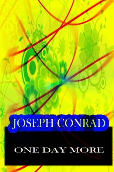 One Day More - Joseph Conrad - Libros - CreateSpace Independent Publishing Platf - 9781478143369 - 28 de junio de 2012