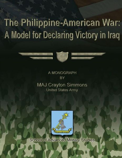 Cover for Us Army Maj Crayton Simmons · The Philippine-american War: a Model for Declaring Victory in Iraq (Pocketbok) (2012)