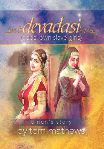 Cover for Tom Mathews · Devadasi, ''a Nun's Story'' (Hardcover Book) (2012)