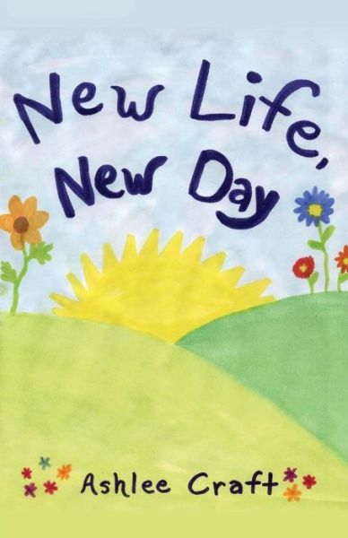 Cover for Ashlee Craft · New Life, New Day (Paperback Book) (2012)