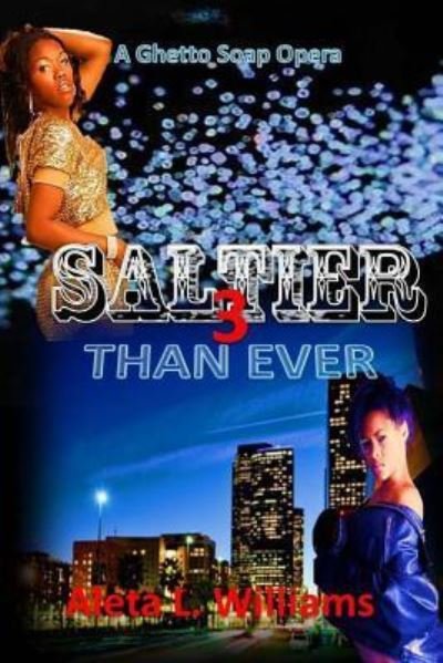 Saltier than Ever : A Ghetto Soap Opera - Aleta L Williams - Boeken - CreateSpace Independent Publishing Platf - 9781480205369 - 12 november 2012