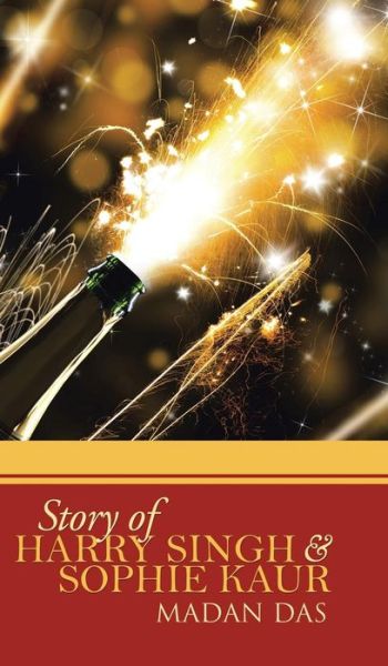 Story of Harry Singh & Sophie Kaur - Madan Das - Books - Partridge Publishing - 9781482821369 - June 18, 2014