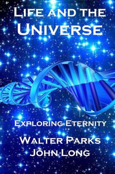Cover for John Long · Life and the Universe: Exploring Eternity (Paperback Book) (2013)