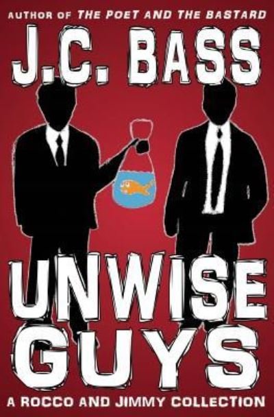 Cover for J C Bass · Unwise Guys (Paperback Bog) (2013)