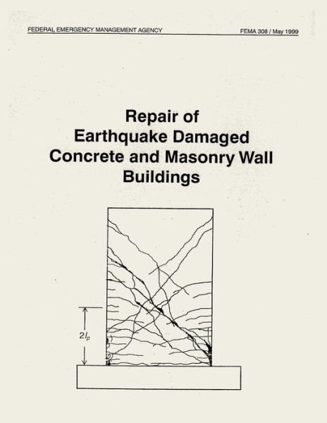 Repair of Earthquake Damaged Concrete and Masonry Wall Buildings (Fema 308) - Federal Emergency Management Agency - Bücher - CreateSpace Independent Publishing Platf - 9781484111369 - 13. April 2013