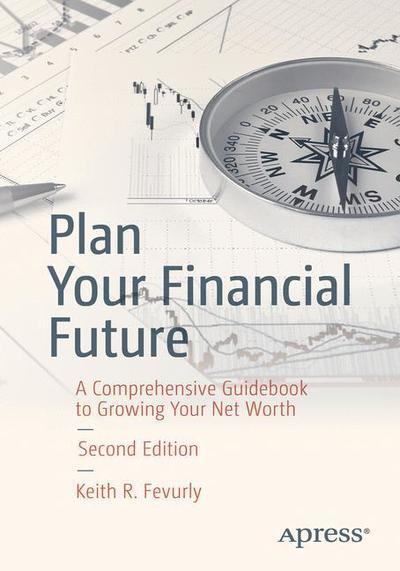 Cover for Keith R. Fevurly · Plan Your Financial Future: A Comprehensive Guidebook to Growing Your Net Worth (Paperback Book) [2nd edition] (2018)