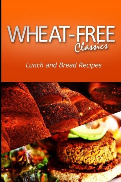 Cover for Wheat Free Classics Compilations · Wheat-free Classics - Lunch and Bread Recipes (Paperback Book) (2013)