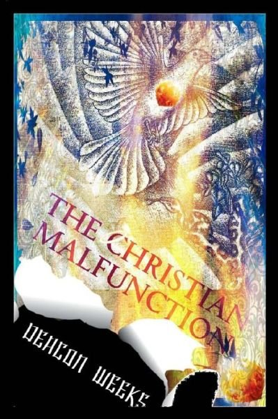 Cover for Deacon Weeks · The Christian Malfunction: the Eternal Struggle Between Christians and the World They Inhabit (Paperback Bog) (2014)