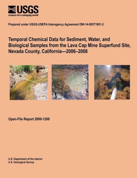 Cover for U.s. Department of the Interior · Temporal Chemical Data for Sediment, Water, and Biological Samples from the Lava Cap Mine Superfund Site, Nevada County, California?2006?2008 (Pocketbok) (2014)