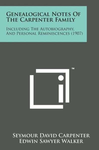 Cover for Seymour David Carpenter · Genealogical Notes of the Carpenter Family: Including the Autobiography, and Personal Reminiscences (1907) (Paperback Book) (2014)