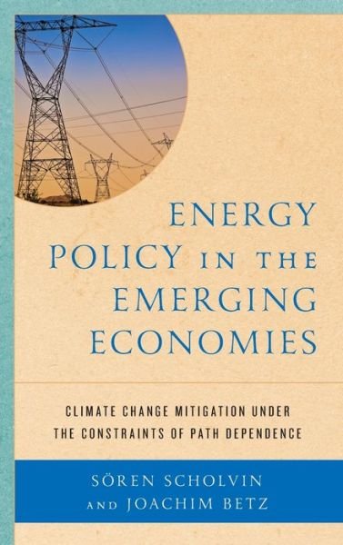 Cover for Joachim Betz · Energy Policy in the Emerging Economies: Climate Change Mitigation under the Constraints of Path Dependence (Inbunden Bok) (2019)