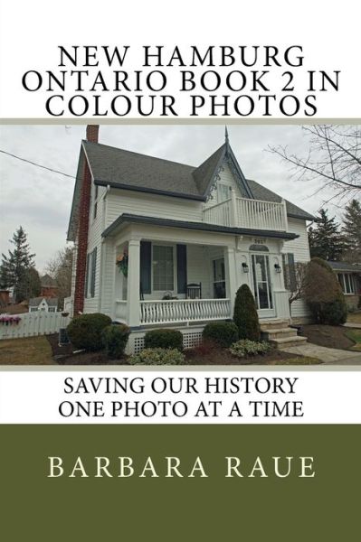 Cover for Mrs Barbara Raue · New Hamburg Ontario Book 2 in Colour Photos: Saving Our History One Photo at a Time (Paperback Book) (2014)