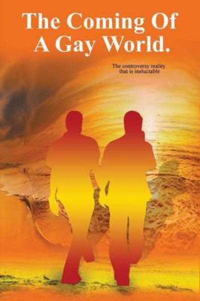 Cover for Michael Bernard · The Coming of a Gay World: the Controversy Reality That is Ineluctable (Paperback Book) (2015)