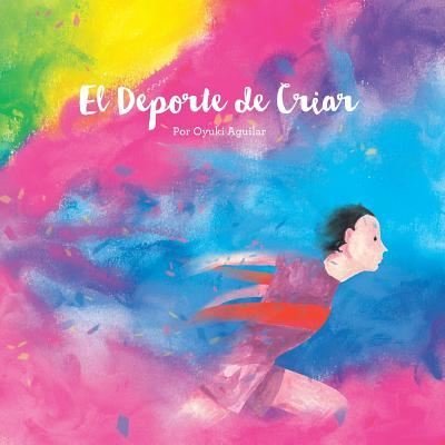 Cover for Oyuki Aguilar · El Deporte de Criar (Paperback Book) (2016)