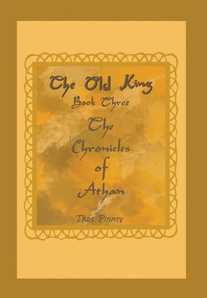 Cover for Thos Pinney · The Old King Book Three of the Chronicles of Athan (Hardcover Book) (2015)