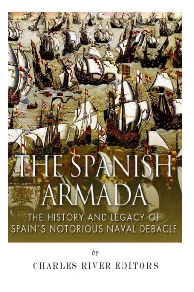 Cover for Jesse Harasta · The Spanish Armada: the History and Legacy of Spain's Notorious Naval Debacle (Taschenbuch) (2014)