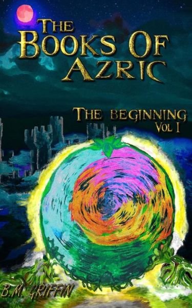 Cover for B M Griffin · The Books of Azric: the Beginning (Paperback Bog) (2015)