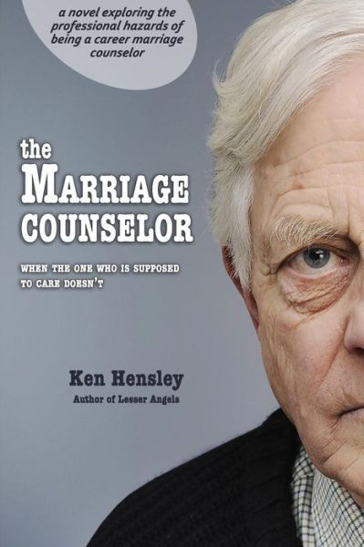 The Marriage Counselor: when the One Who is Supposed to Care Doesn't - Ken Hensley - Kirjat - Createspace - 9781505537369 - lauantai 13. joulukuuta 2014