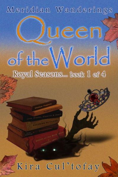 Cover for Kira Cul\'tofay · Queen of the World: Royal Seasons Book 1 (Taschenbuch) (2015)