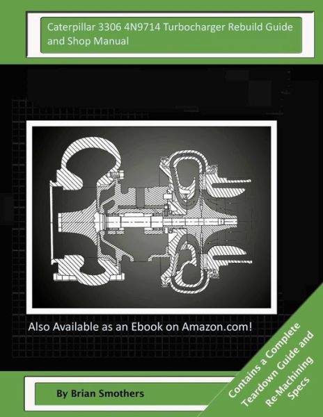 Cover for Brian Smothers · Caterpillar 3306 4n9714 Turbocharger Rebuild Guide and Shop Manual: Garrett Honeywell T04b 409410-0003, 409410-9003, 409410-5003, 409410-3 Turbocharge (Paperback Book) (2015)