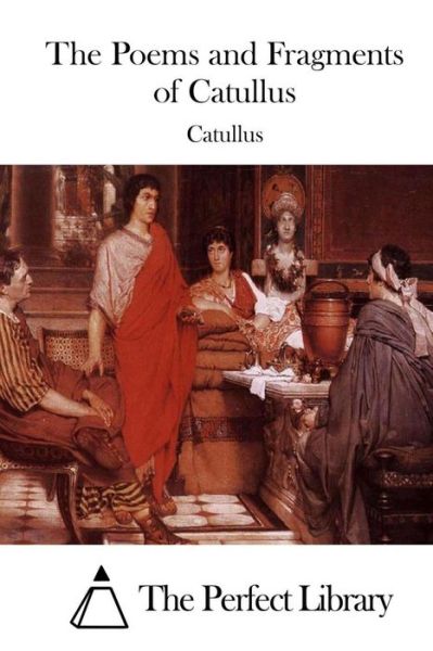 The Poems and Fragments of Catullus - Catullus - Książki - Createspace - 9781508776369 - 7 marca 2015