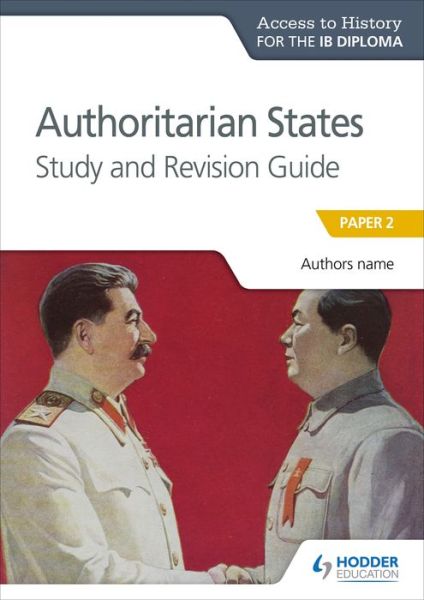 Access to History for the IB Diploma: Authoritarian States Study and Revision Guide: Paper 2 - Prepare for Success - Paul Grace - Books - Hodder Education - 9781510432369 - July 27, 2018