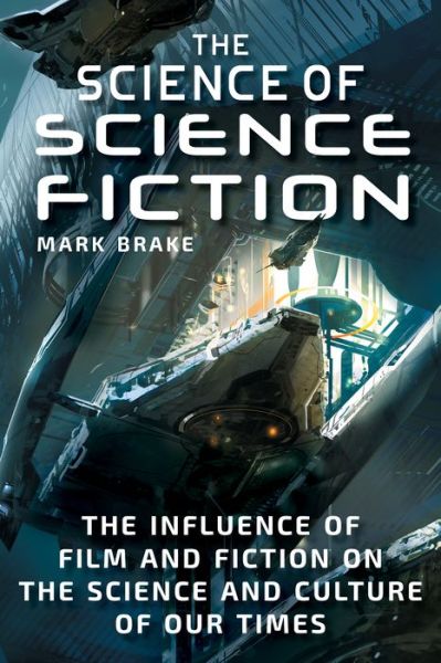 Cover for Mark Brake · The Science of Science Fiction: The Influence of Film and Fiction on the Science and Culture of Our Times (Paperback Book) (2018)