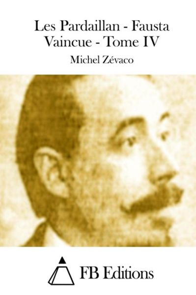 Cover for Michel Zevaco · Les Pardaillan - Fausta Vaincue - Tome Iv (Paperback Book) (2015)