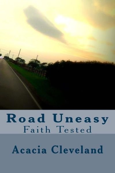Cover for Acacia L Cleveland · Road Uneasy: Faith Tested (Paperback Bog) (2014)