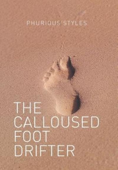 Cover for Phurious Styles · The Calloused Foot Drifter (Hardcover Book) (2016)