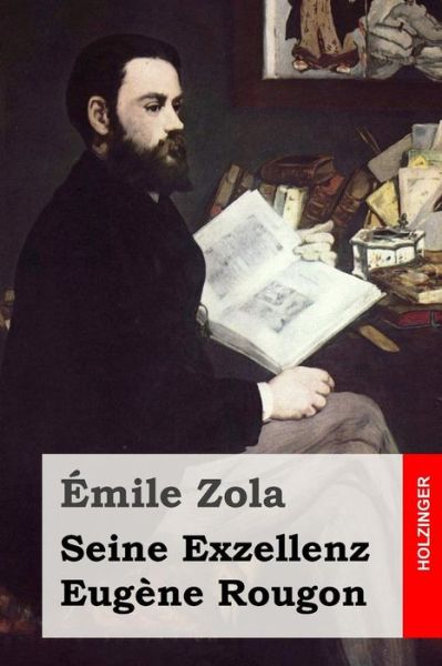 Seine Exzellenz Eugene Rougon - Emile Zola - Kirjat - Createspace - 9781517066369 - torstai 27. elokuuta 2015