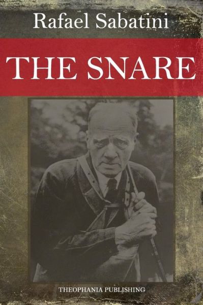 The Snare - Rafael Sabatini - Books - Createspace - 9781517079369 - August 28, 2015