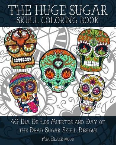 Cover for Mia Blackwood · The HUGE Sugar Skull Coloring Book (Paperback Book) (2015)