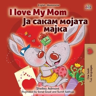 Cover for Shelley Admont · I Love My Mom (English Macedonian Bilingual Book for Kids) - English Macedonian Bilingual Collection (Paperback Book) [Large type / large print edition] (2021)